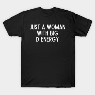 Just A Woman With Big D Energy T-Shirt